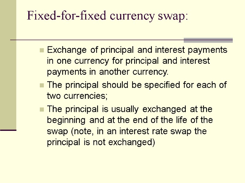 Fixed-for-fixed currency swap:   Exchange of principal and interest payments in one currency